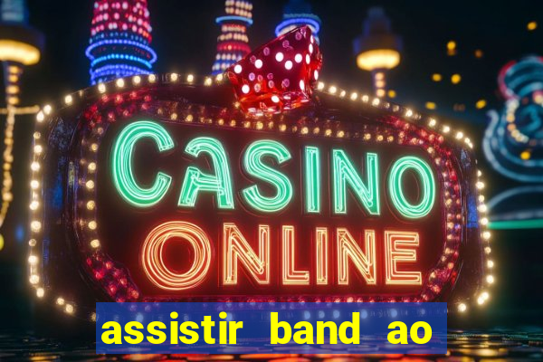 assistir band ao vivo multicanais